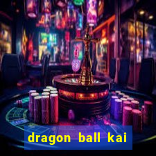 dragon ball kai dublado online